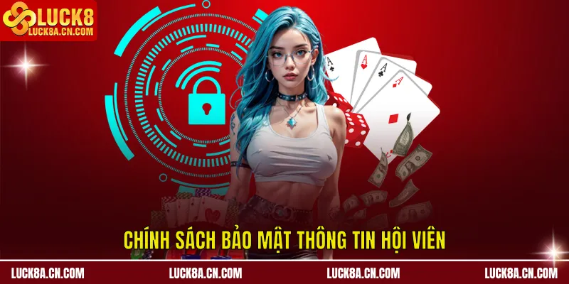 Chính Sách Bảo Mật - Đề Cao Quyền Lợi An Toàn Hội Viên 1 Chính sách bảo mật thông tin hội viên