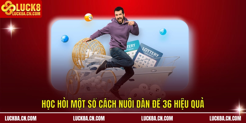 Dàn Đề VIP 36 số - LUCK8 Cập Nhật Chiến Lược Ăn Đậm 3 Học hỏi một số cách nuôi dàn đề 36 hiệu quả