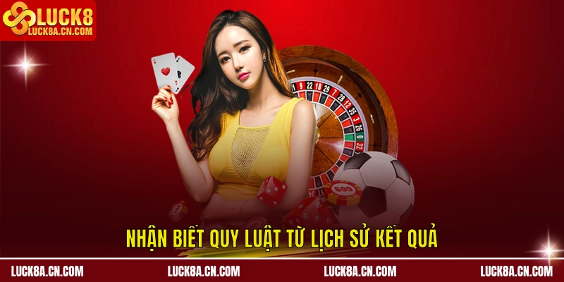 Tài Xỉu LUCK8 - Chinh Phục Bàn Cược Xúc Xắc Đỉnh Cao 3 Nhận biết quy luật từ lịch sử kết quả