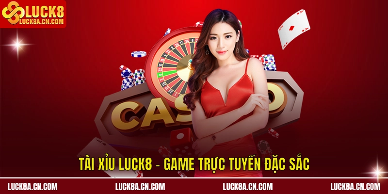 Tài Xỉu LUCK8 - Chinh Phục Bàn Cược Xúc Xắc Đỉnh Cao 1 Tài Xỉu LUCK8 - Game trực tuyến đặc sắc